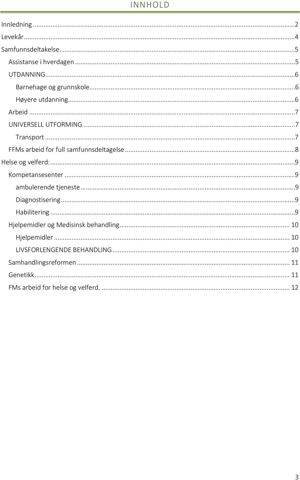 ..8 Helse og velferd:...9 Kompetansesenter...9 ambulerende tjeneste...9 Diagnostisering...9 Habilitering.