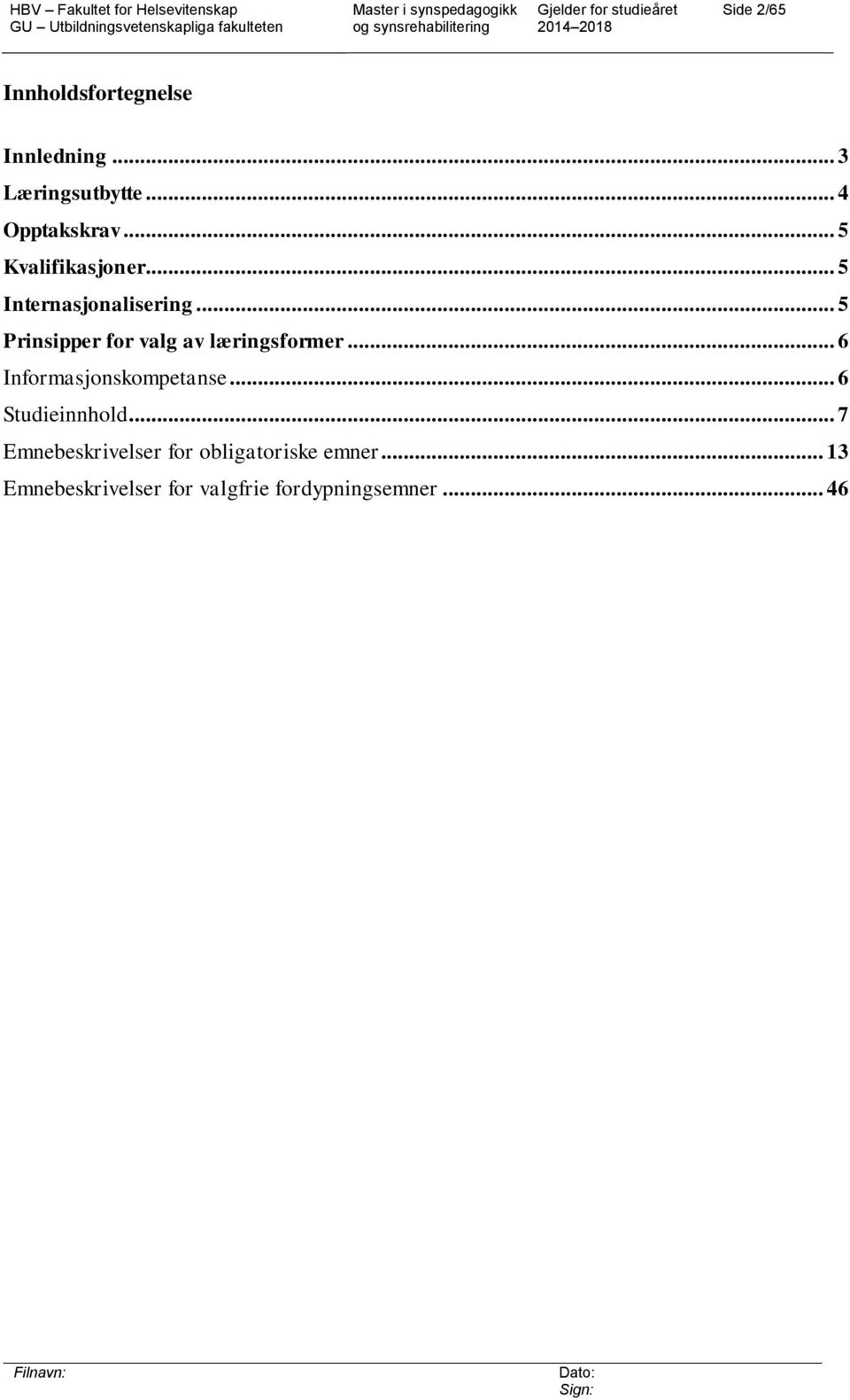 .. 5 Prinsipper for valg av læringsformer... 6 Informasjonskompetanse.