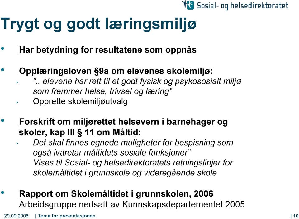 barnehager og skoler, kap III 11 om Måltid: Det skal finnes egnede muligheter for bespisning som også ivaretar måltidets sosiale funksjoner Vises til Sosial- og