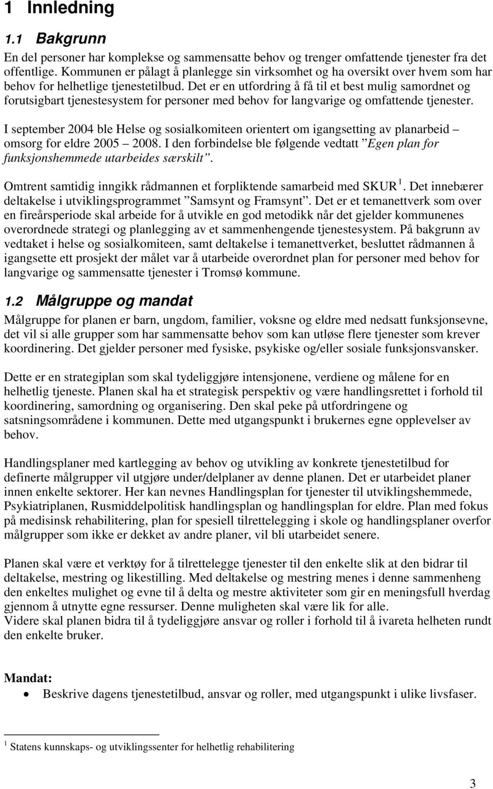 Det er en utfordring å få til et best mulig samordnet og forutsigbart tjenestesystem for personer med behov for langvarige og omfattende tjenester.