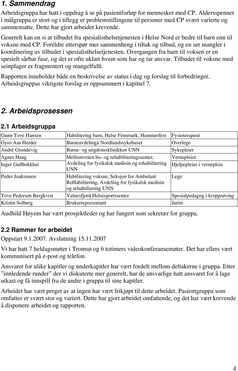 Generelt kan en si at tilbudet fra spesialisthelsetjenesten i Helse Nord er bedre til barn enn til voksne med CP.