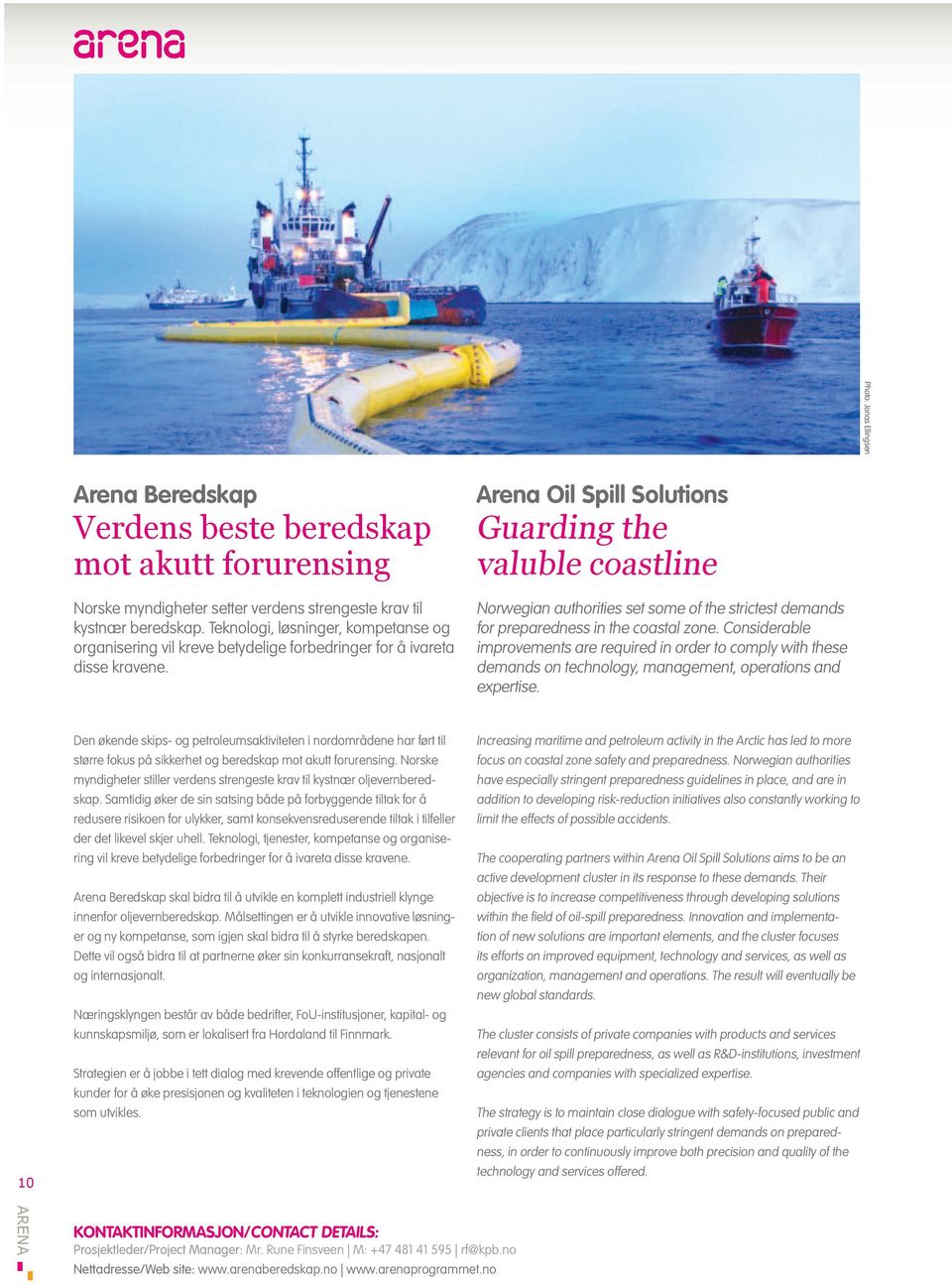 Arena Oil Spill Solutions Guarding the valuble coastline Norwegian authorities set some of the strictest demands for preparedness in the coastal zone.