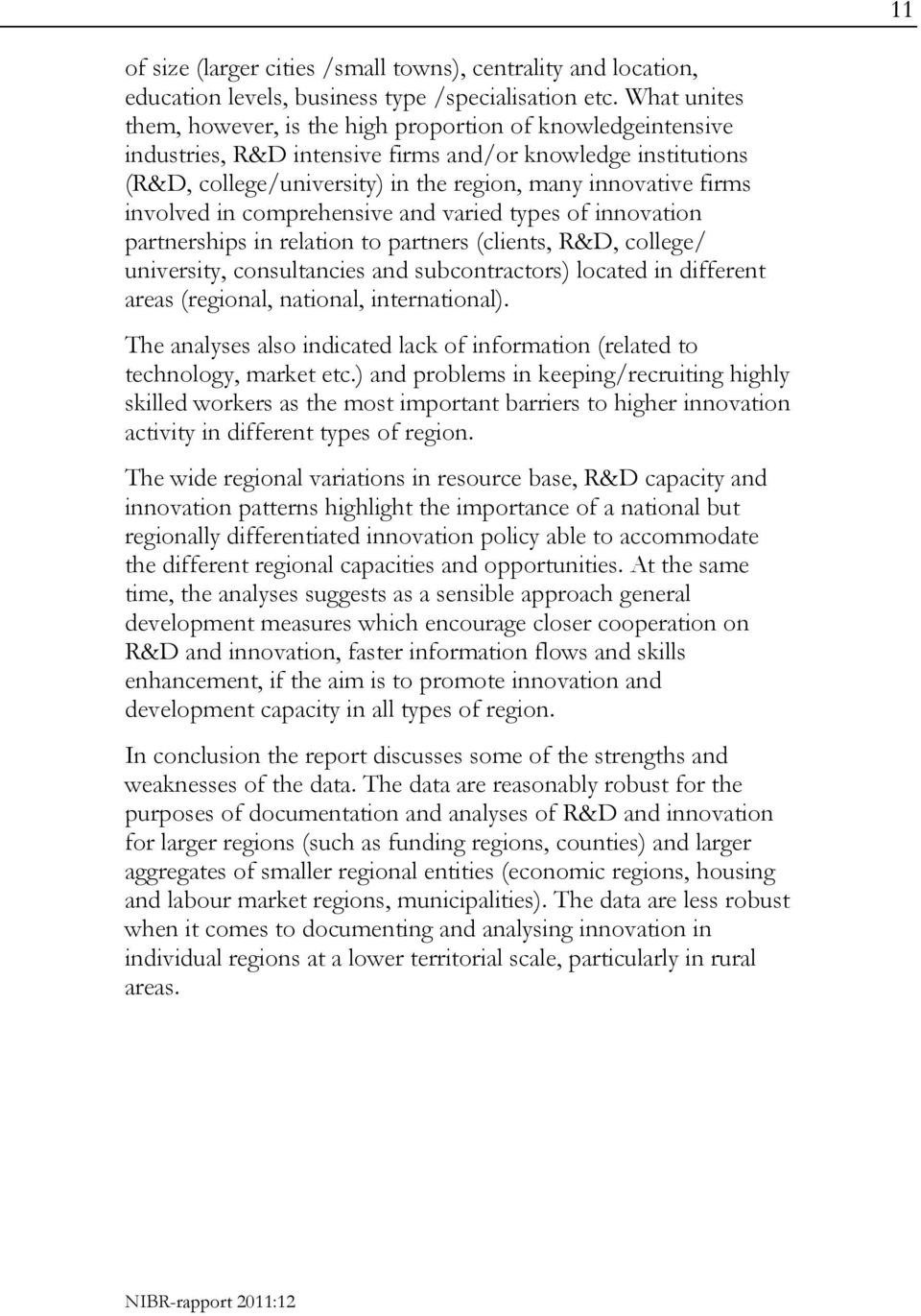 involved in comprehensive and varied types of innovation partnerships in relation to partners (clients, R&D, college/ university, consultancies and subcontractors) located in different areas