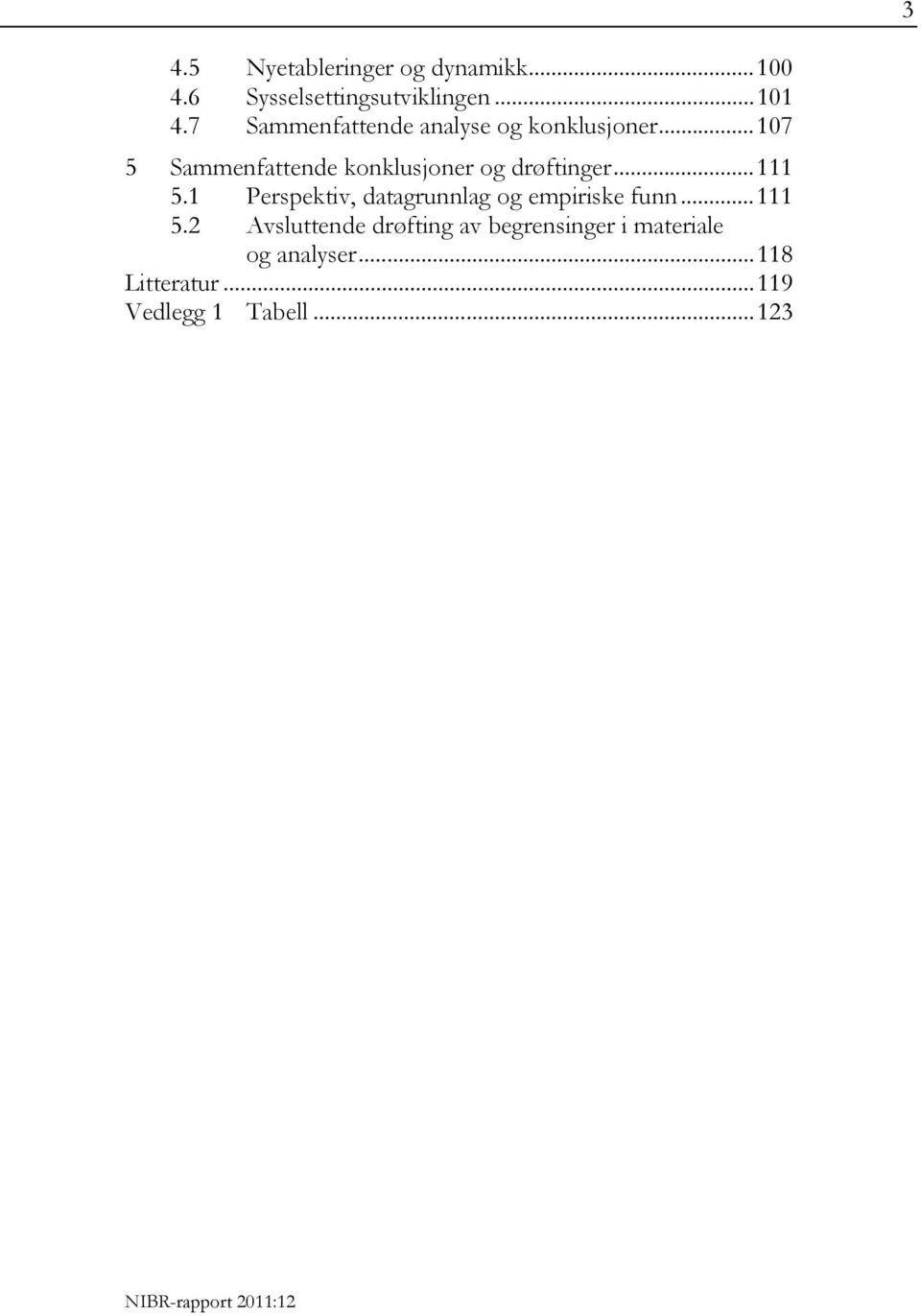 .. 107 5 Sammenfattende konklusjoner og drøftinger... 111 5.