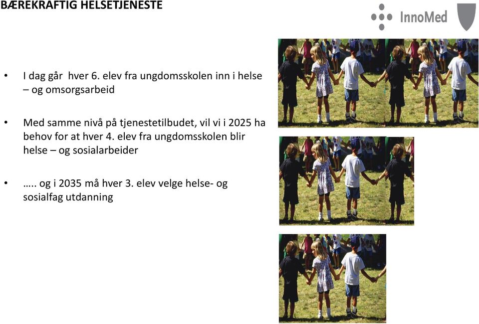 tjenestetilbudet, vil vi i 2025 ha behov for at hver 4.