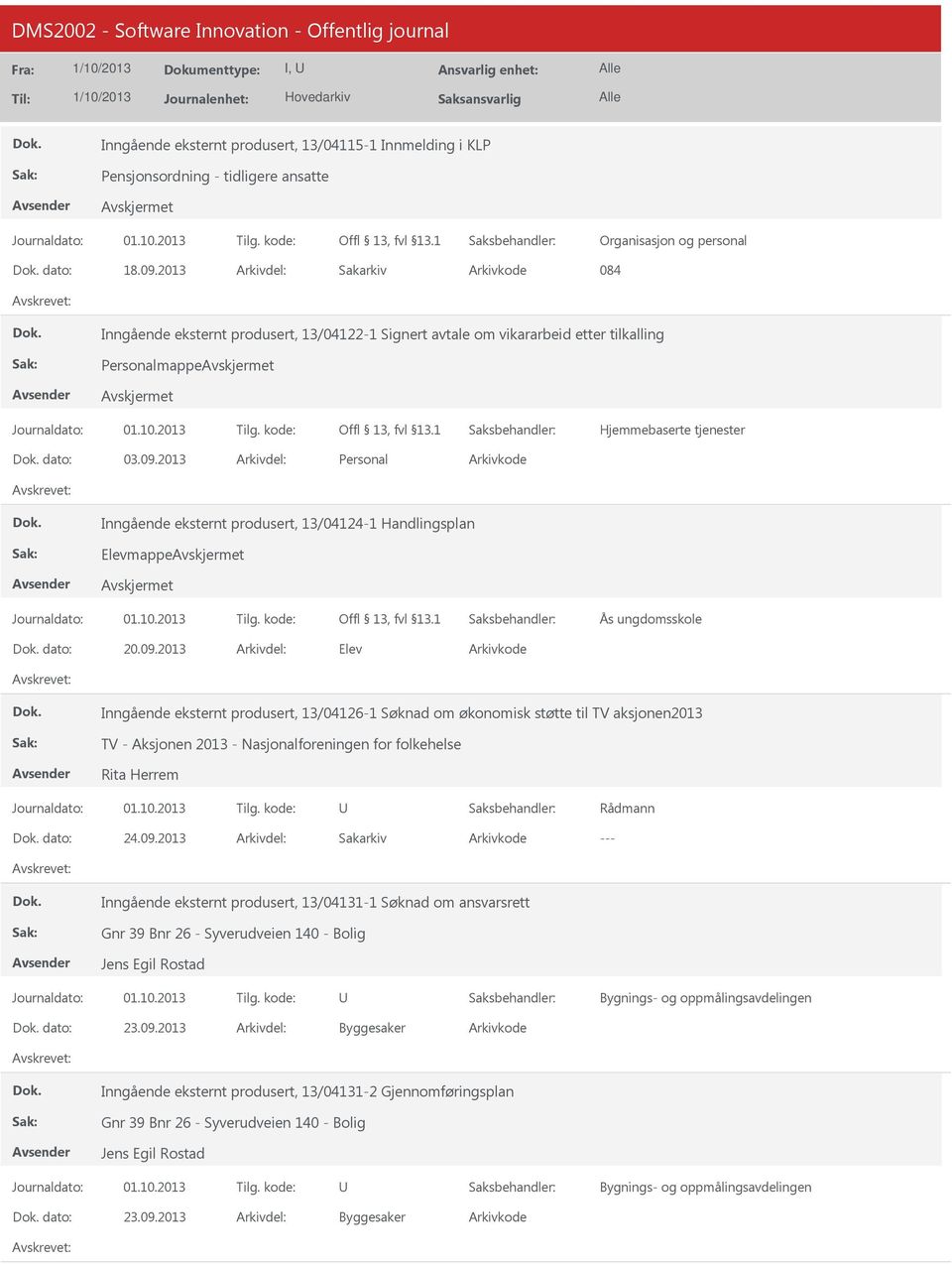 2013 Inngående eksternt produsert, 13/04124-1 Handlingsplan Elevmappe Ås ungdomsskole dato: Elev Inngående eksternt produsert, 13/04126-1 Søknad om økonomisk støtte til TV aksjonen2013 TV - Aksjonen