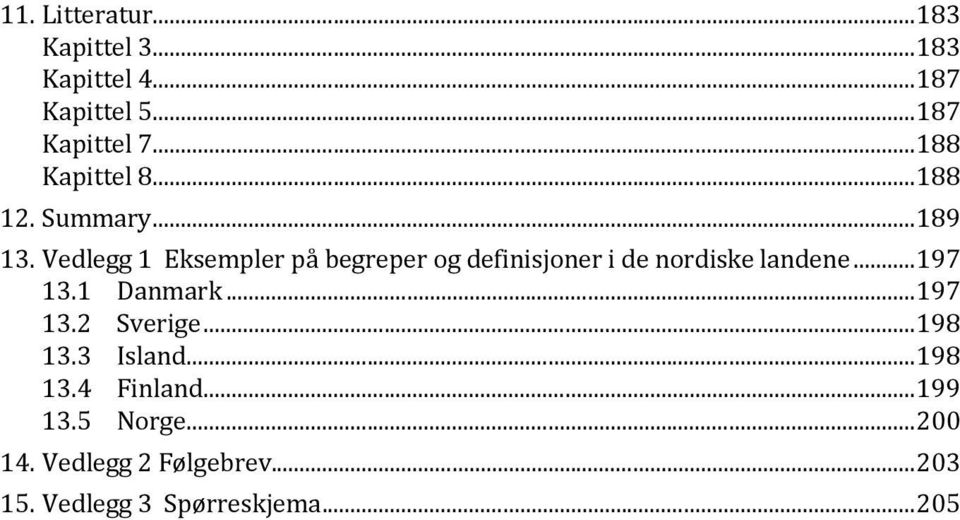 Vedlegg 1 Eksempler på begreper og definisjoner i de nordiske landene... 197 13.1 Danmark.