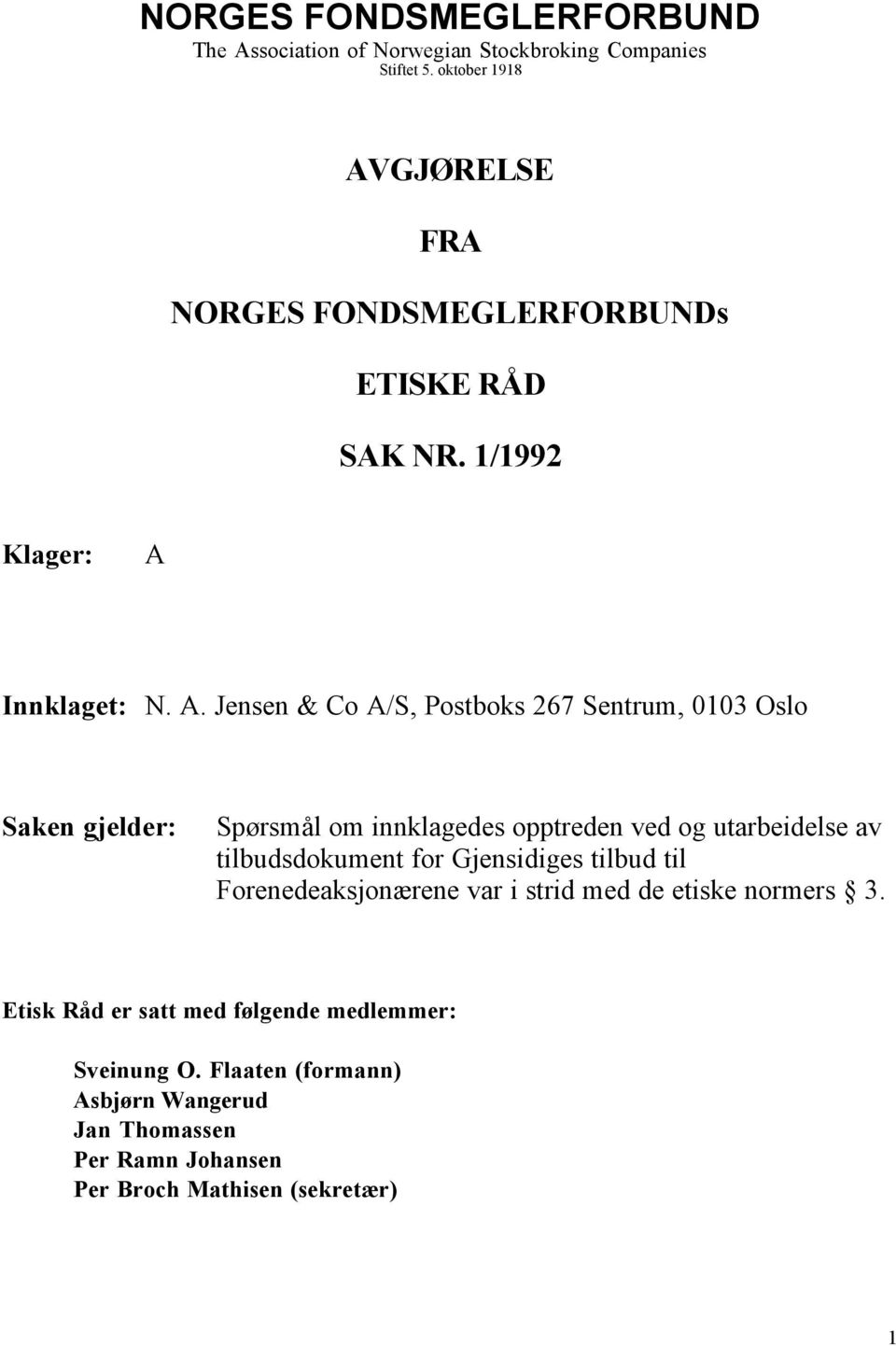 GJØRELSE FRA NORGES FONDSMEGLERFORBUNDs ETISKE RÅD SAK NR. 1/1992 Klager: A 