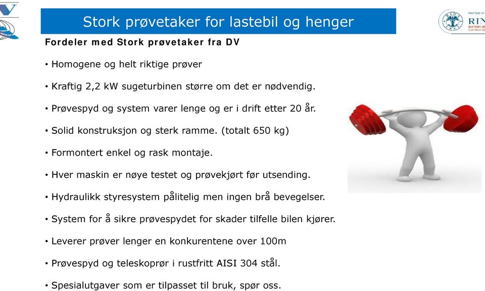 Hver maskin er nøye testet og prøvekjørt før utsending. Hydraulikk styresystem pålitelig men ingen brå bevegelser.