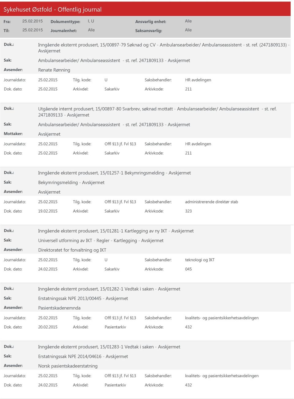 ref. 2471809133 - Dok. dato: Arkivdel: Sakarkiv Inngående eksternt produsert, 15/01257-1 Bekymringsmelding - Bekymringsmelding - administrerende direktør stab Dok. dato: 19.02.