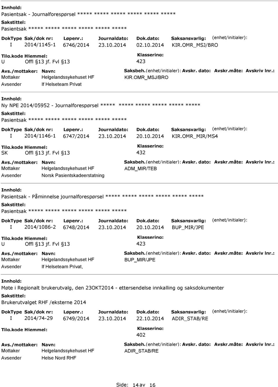 OMR_MSJ/BRO f Helseteam rivat Ny NE 2014/05952 - Journalforespørsel ***** ***** ***** ***** ***** ***** asientsak ***** ***** ***** ***** ***** ***** 2014/1146-1 6747/2014 KR.OMR_MR/MS4 432 Avs.