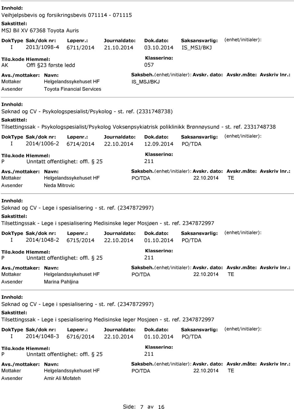 (2331748738) Tilsettingssak - sykologspesialist/sykolog Voksenpsykiatrisk poliklinikk Brønnøysund - st. ref. 2331748738 2014/1006-2 6714/2014 12.09.2014 nntatt offentlighet: offl. 25 Avs.