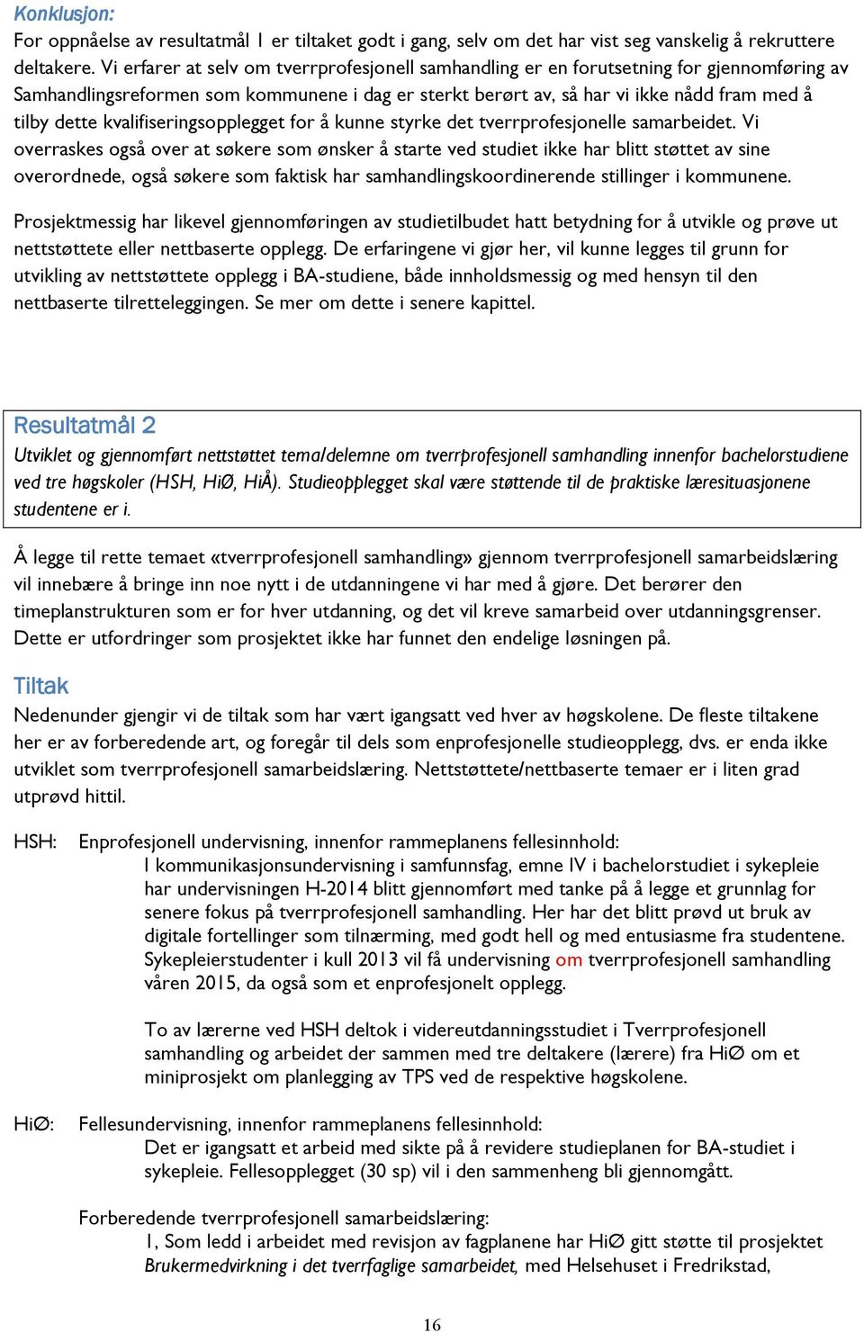 kvalifiseringsopplegget for å kunne styrke det tverrprofesjonelle samarbeidet.