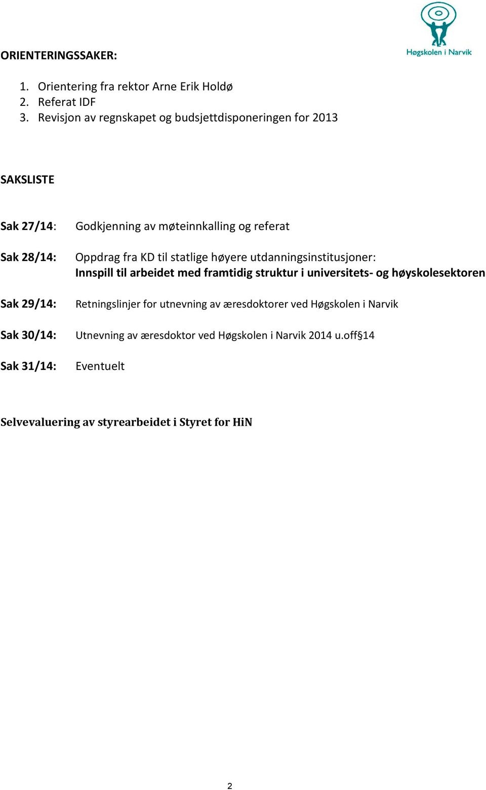 møteinnkalling og referat Oppdrag fra KD til statlige høyere utdanningsinstitusjoner: Innspill til arbeidet med framtidig struktur i