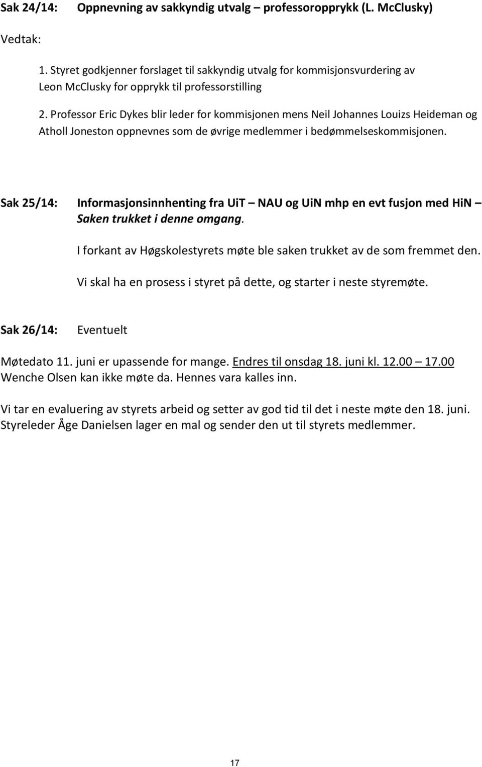 Professor Eric Dykes blir leder for kommisjonen mens Neil Johannes Louizs Heideman og Atholl Joneston oppnevnes som de øvrige medlemmer i bedømmelseskommisjonen.