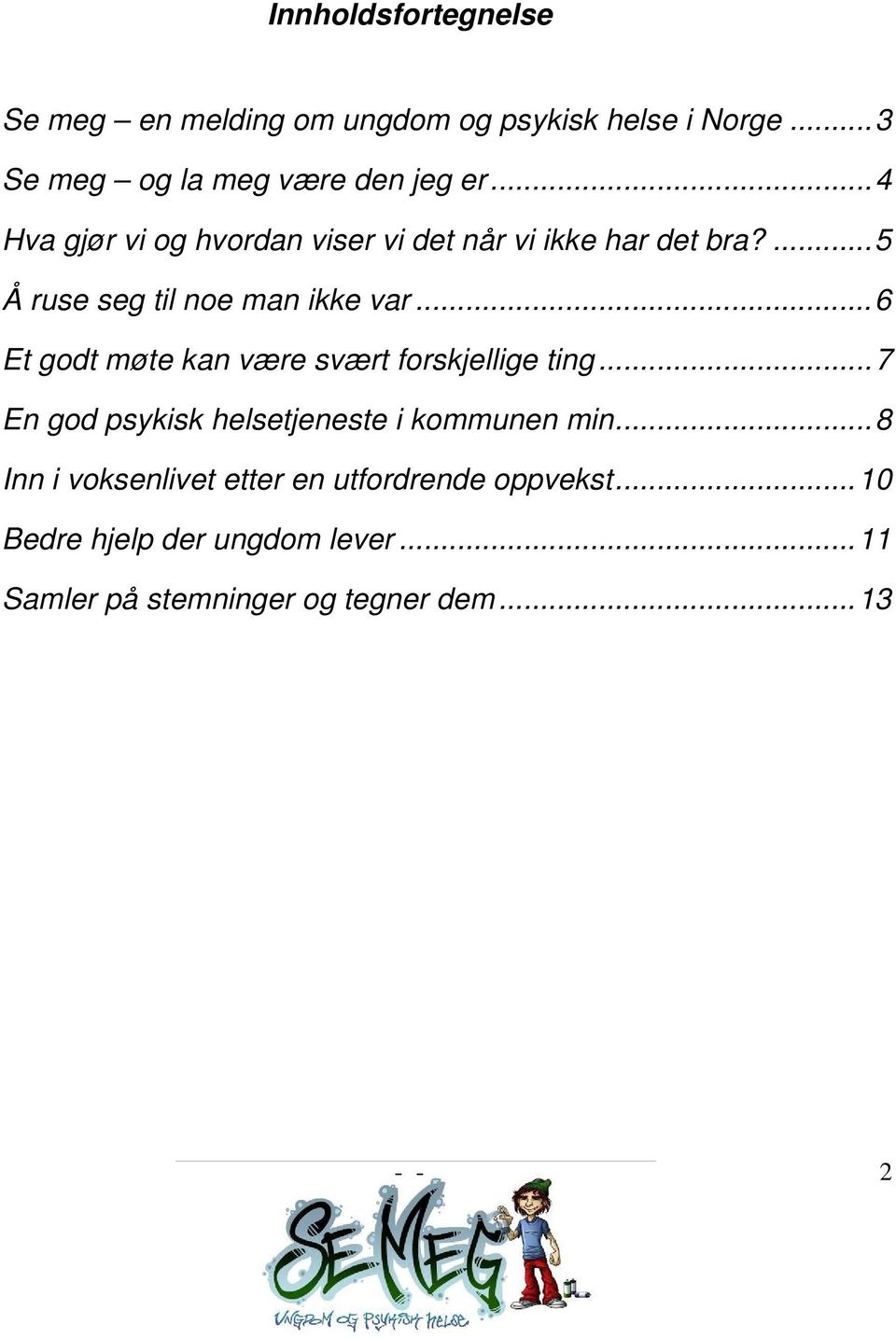 ..6 Et godt møte kan være svært forskjellige ting...7 En god psykisk helsetjeneste i kommunen min.