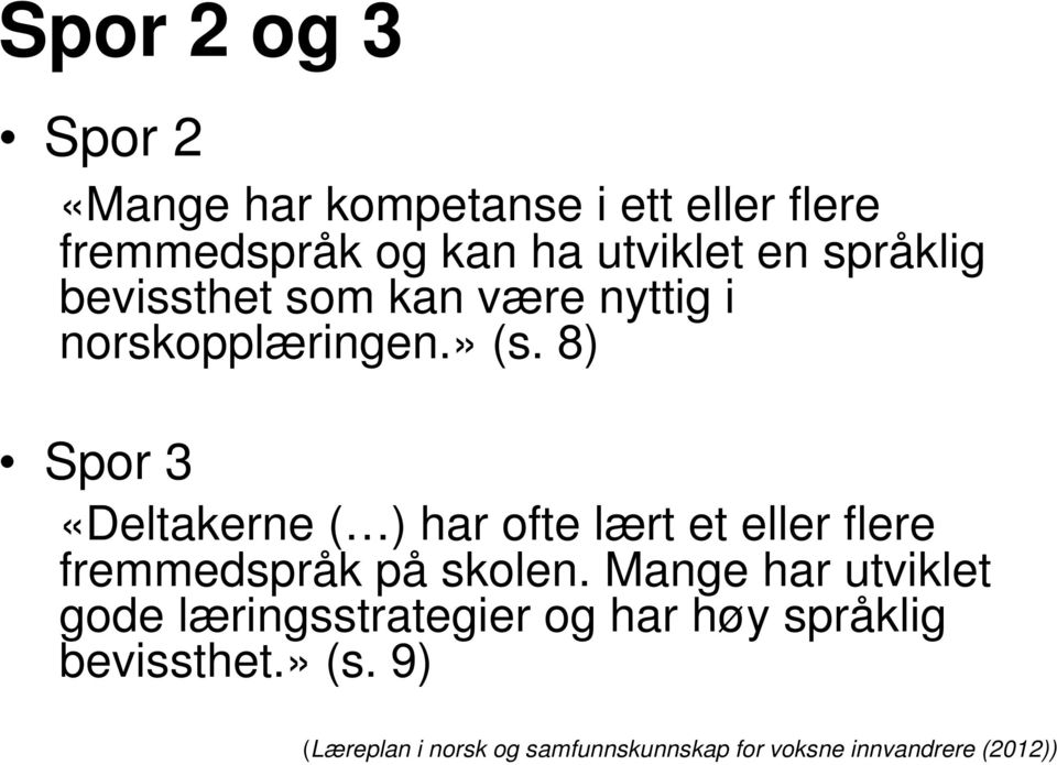 8) Spor 3 «Deltakerne ( ) har ofte lært et eller flere fremmedspråk på skolen.