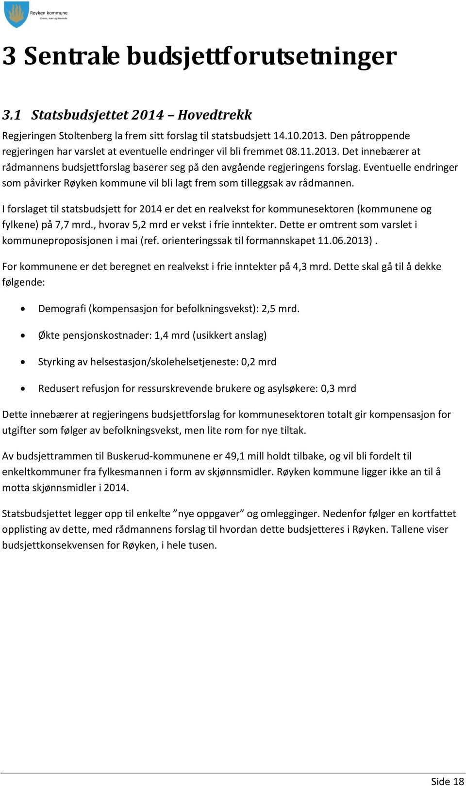 Eventuelle endringer som påvirker Røyken kommune vil bli lagt frem som tilleggsak av rådmannen.