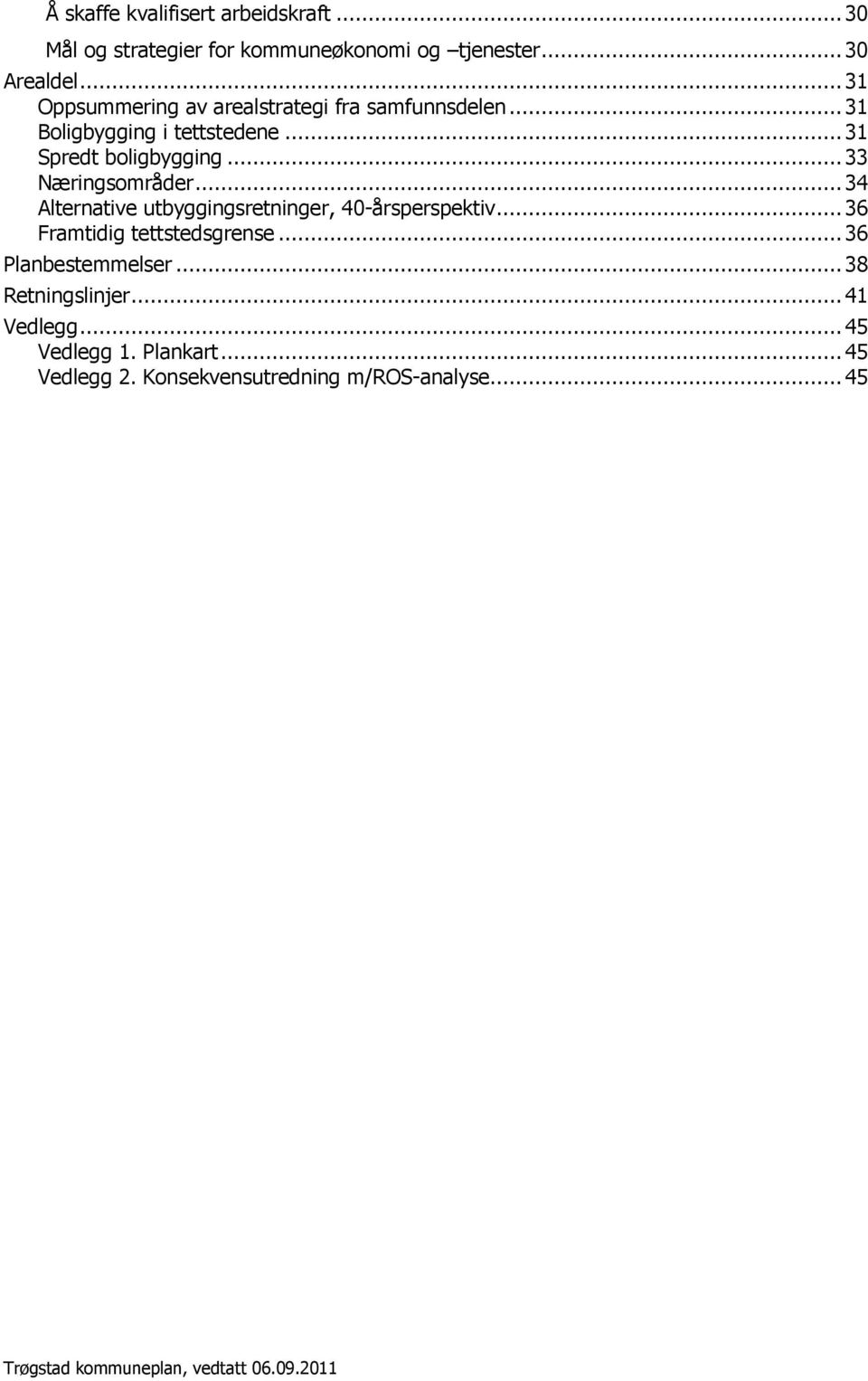 .. 33 Næringsmråder... 34 Alternative utbyggingsretninger, 40-årsperspektiv... 36 Framtidig tettstedsgrense.