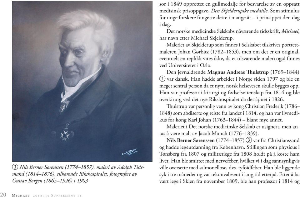 Det norske medicinske Selskabs nåværende tidsskrift, Michael, har navn etter Michael Skjelderup.