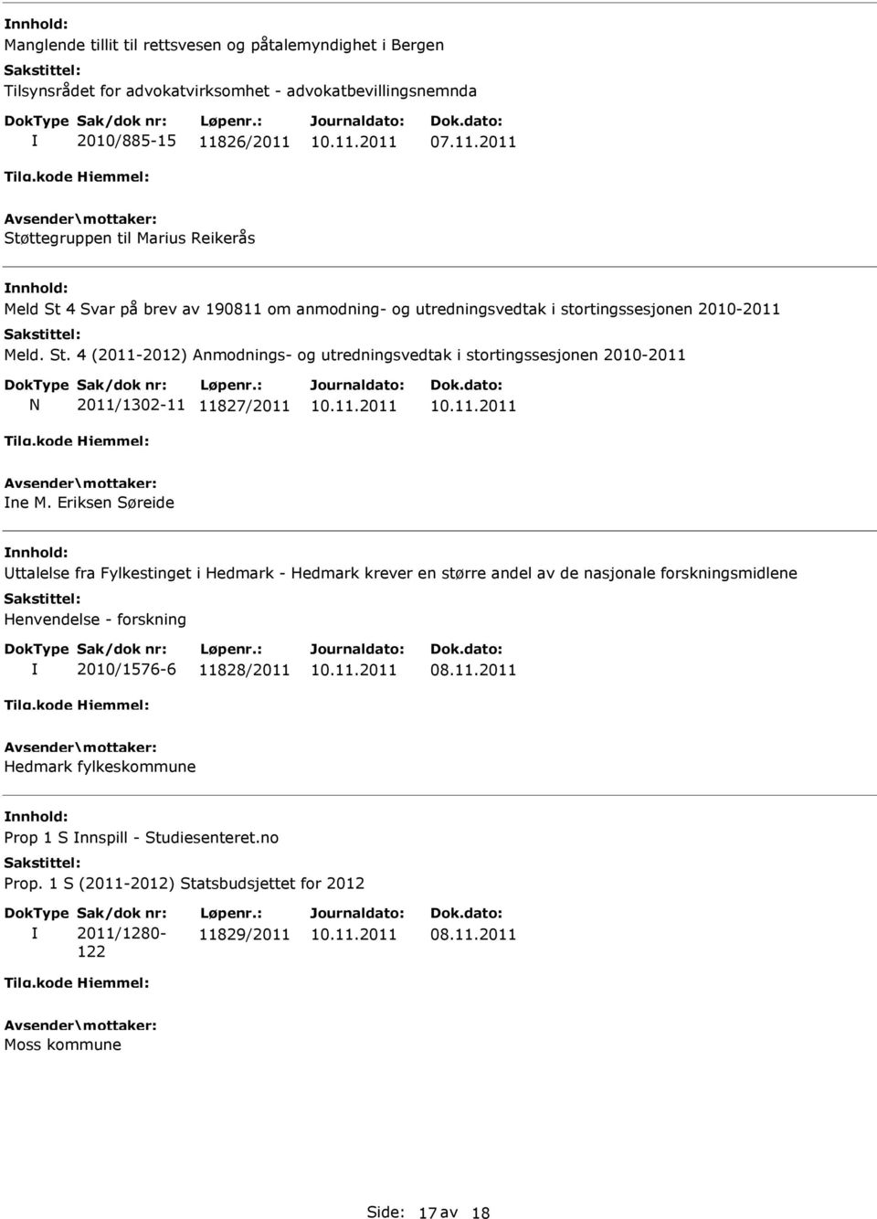 Eriksen Søreide ttalelse fra Fylkestinget i Hedmark - Hedmark krever en større andel av de nasjonale forskningsmidlene Henvendelse - forskning 2010/1576-6 11828/2011 Hedmark