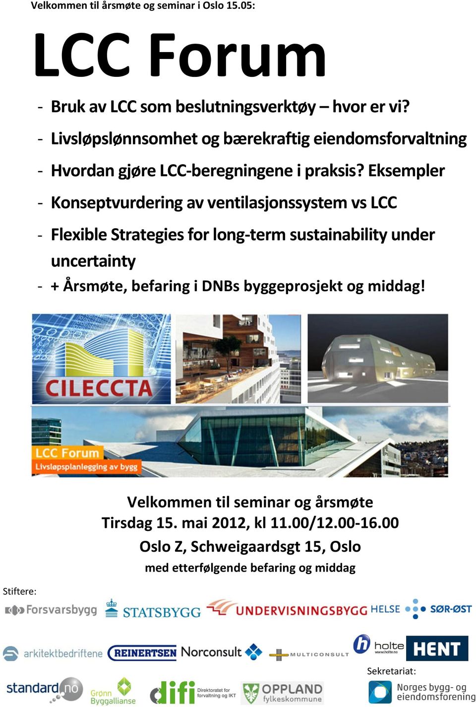 Eksempler - Konseptvurdering av ventilasjonssystem vs LCC - Flexible Strategies for long-term sustainability under uncertainty - + Årsmøte,