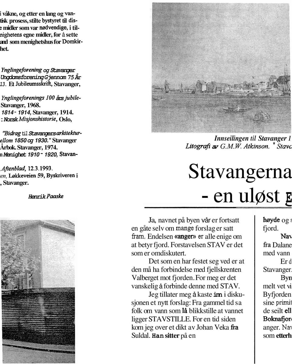 Norsk Misjomhistorje, Oslo, 'Biai-ag til Stavangers arkitekturellom 1850 og 1930." Stavanger rbok. Stavanger, 1974. Menighet 1910-1920, Stavan- Afenblad, 12.3.1993.