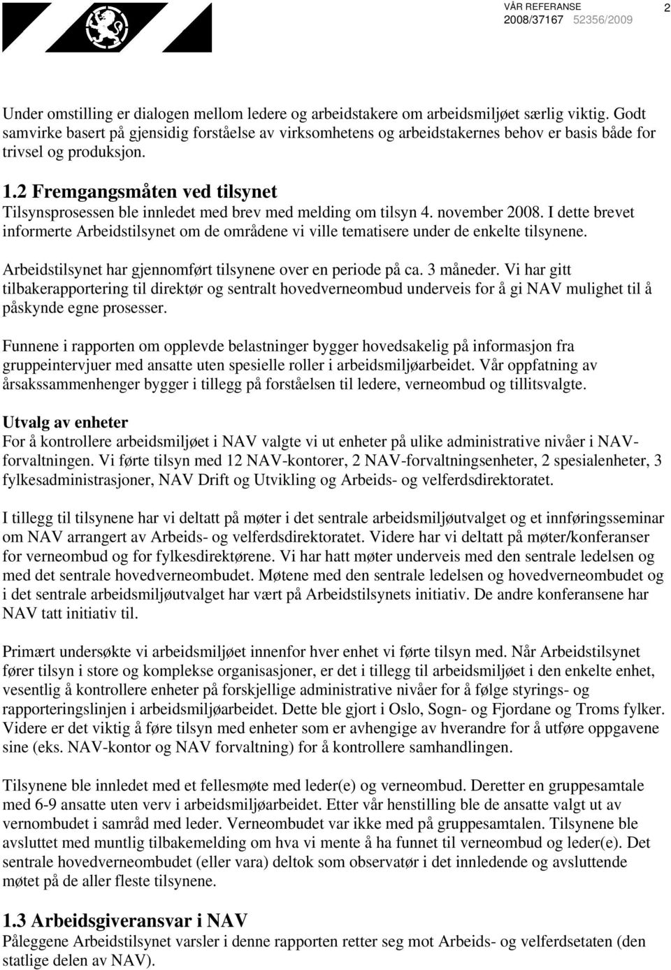 2 Fremgangsmåten ved tilsynet Tilsynsprosessen ble innledet med brev med melding om tilsyn 4. november 2008.