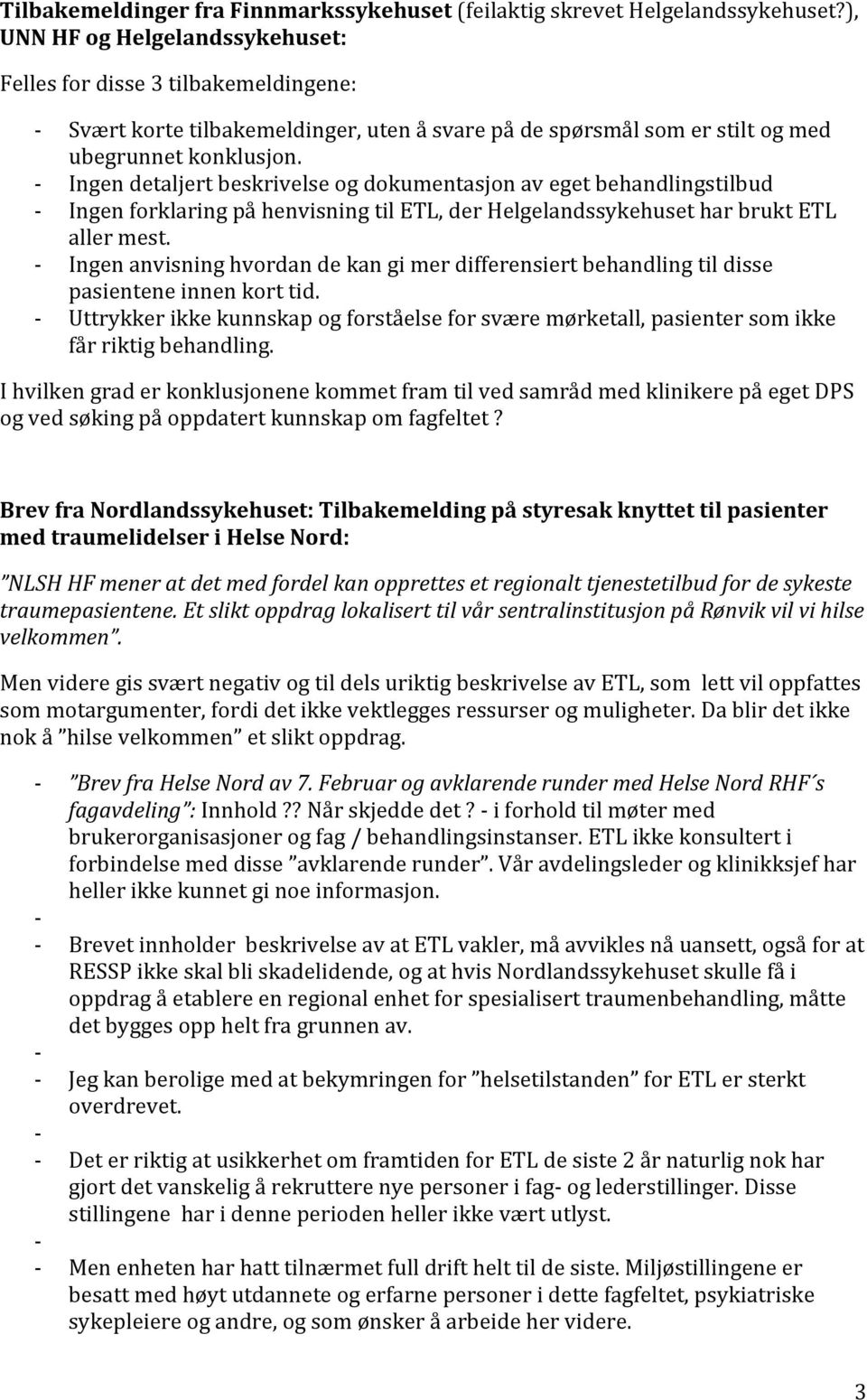 Ingen detaljert beskrivelse og dokumentasjon av eget behandlingstilbud Ingen forklaring på henvisning til ETL, der Helgelandssykehuset har brukt ETL aller mest.