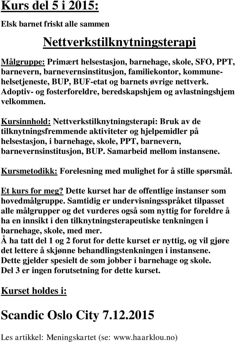 Kursinnhold: Nettverkstilknytningsterapi: Bruk av de tilknytningsfremmende aktiviteter og hjelpemidler på helsestasjon, i barnehage, skole, PPT, barnevern, barnevernsinstitusjon, BUP.