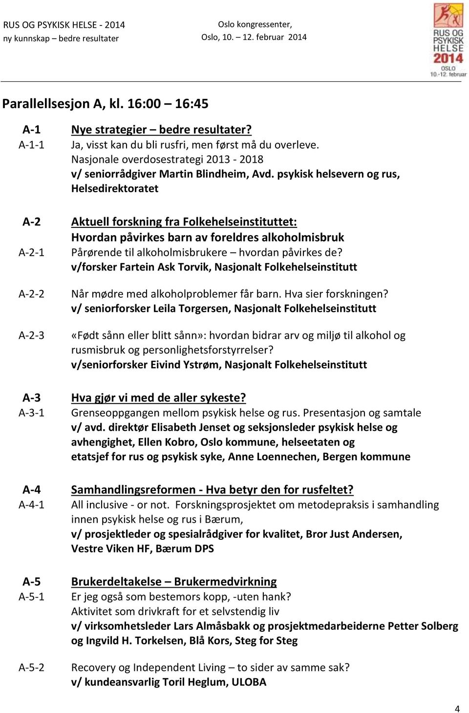 psykisk helsevern og rus, Helsedirektoratet A-2 Aktuell forskning fra Folkehelseinstituttet: Hvordan påvirkes barn av foreldres alkoholmisbruk A-2-1 Pårørende til alkoholmisbrukere hvordan påvirkes