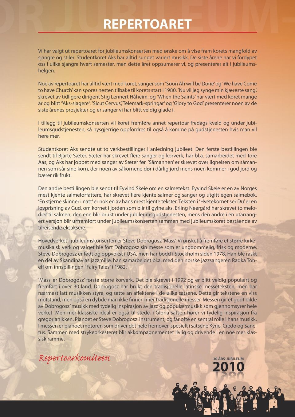 Noe av repertoaret har alltid vært med koret, sanger som Soon Ah will be Done og We have Come to have Church kan spores nesten tilbake til korets start i 1980.