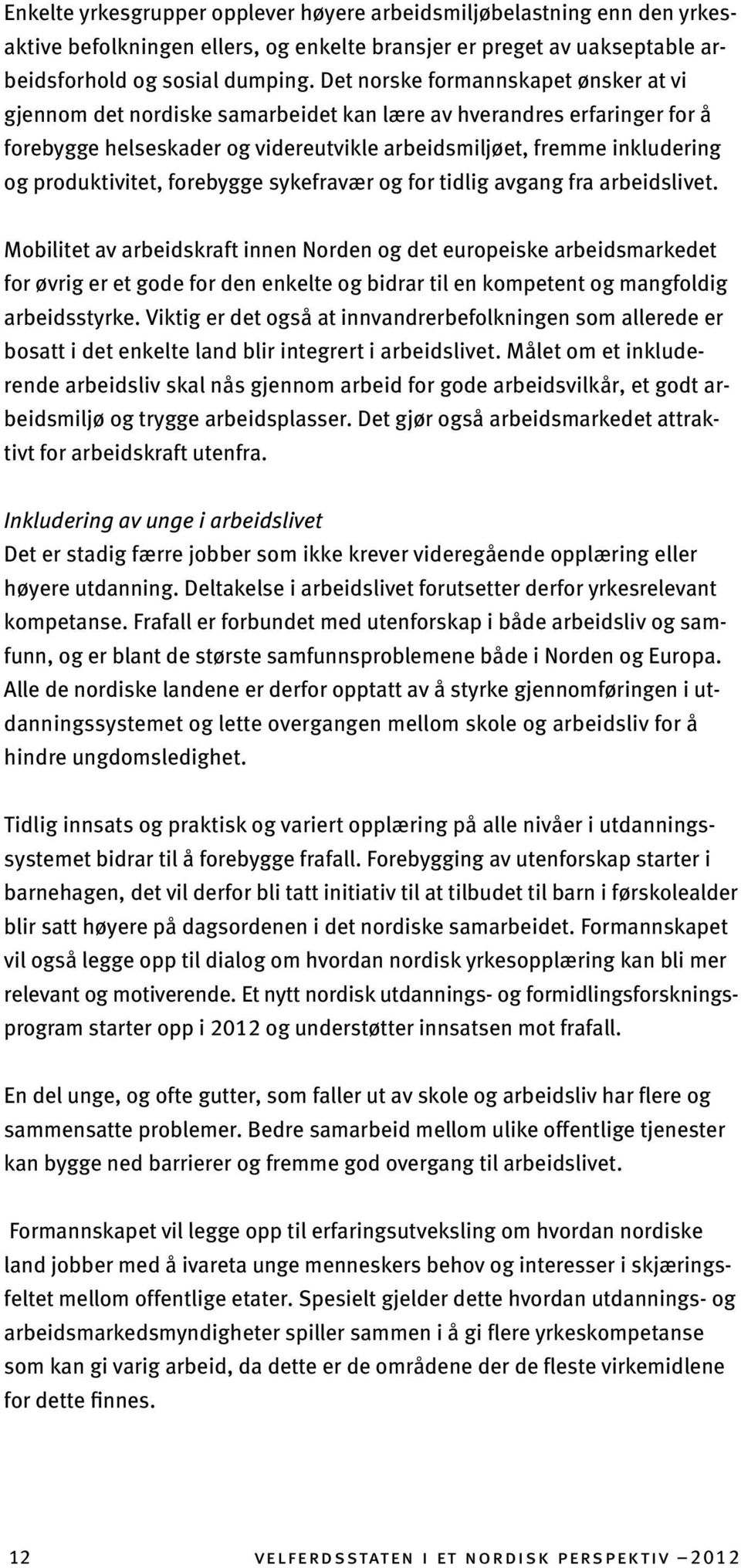 produktivitet, forebygge sykefravær og for tidlig avgang fra arbeidslivet.