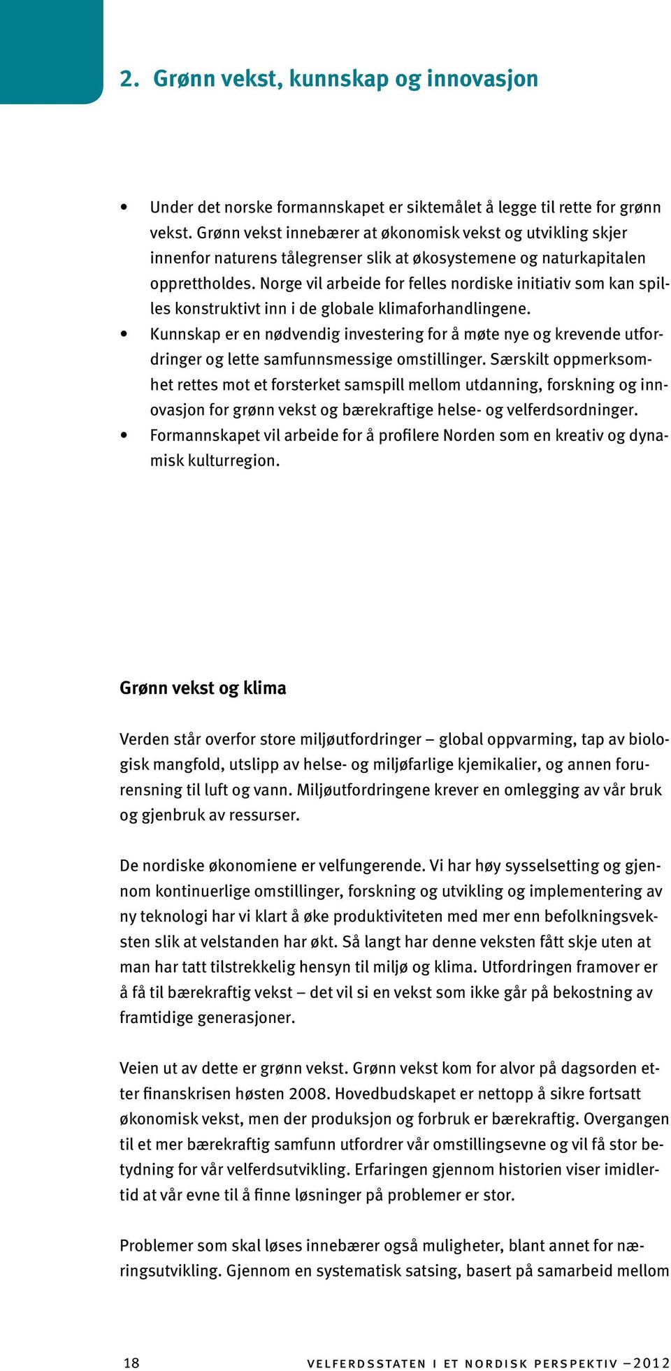 Norge vil arbeide for felles nordiske initiativ som kan spilles konstruktivt inn i de globale klimaforhandlingene.