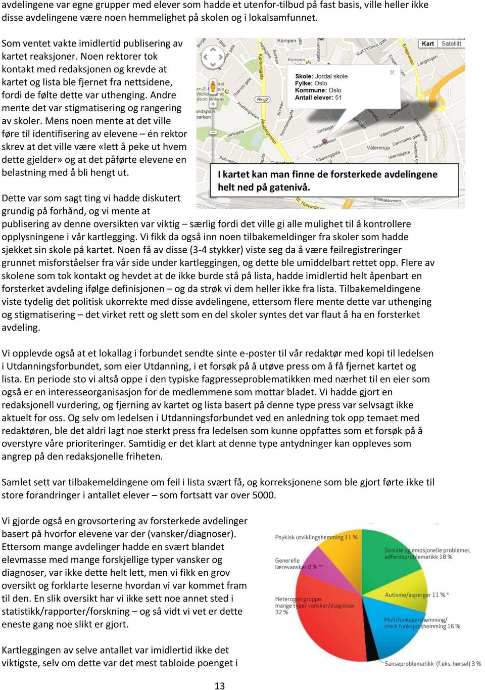 Andre mente det var stigmatisering og rangering av skoler.