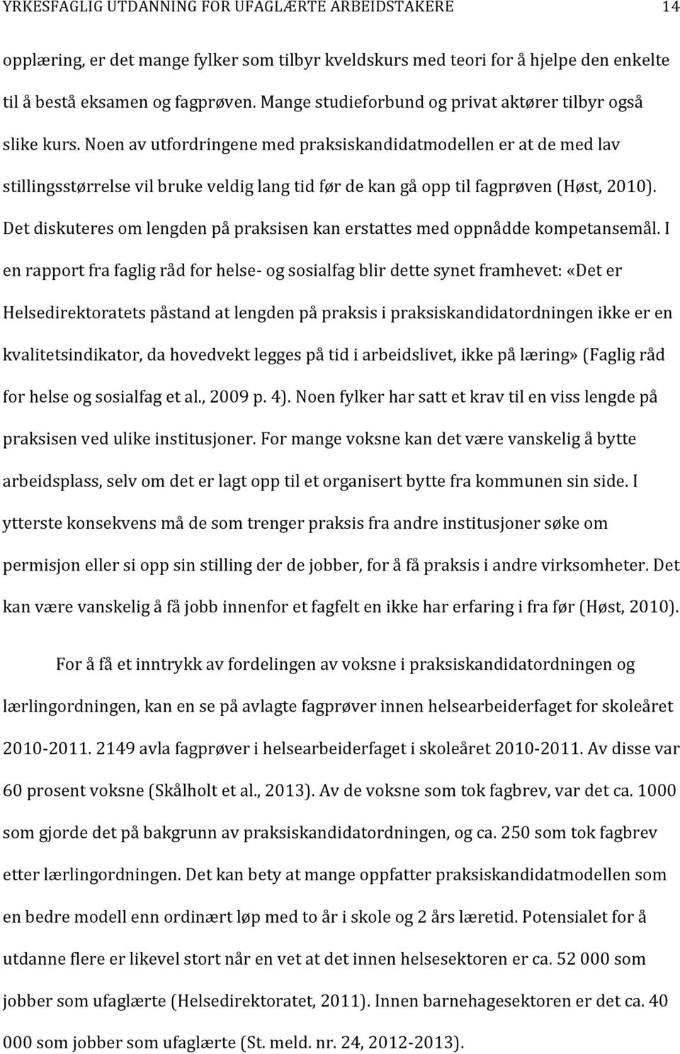 Det diskuteres om lengden på praksisen kan erstattes med oppnådde kompetansemål.