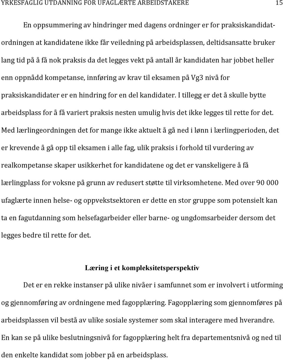 I tillegg er det å skulle bytte arbeidsplass for å få variert praksis nesten umulig hvis det ikke legges til rette for det.