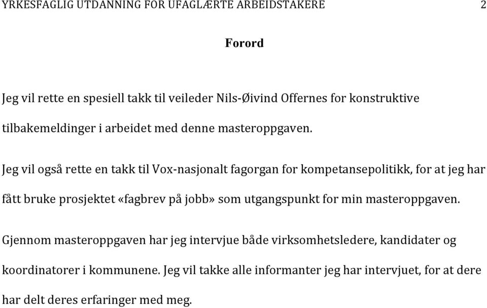 Jeg vil også rette en takk til Vox- nasjonalt fagorgan for kompetansepolitikk, for at jeg har fått bruke prosjektet «fagbrev på