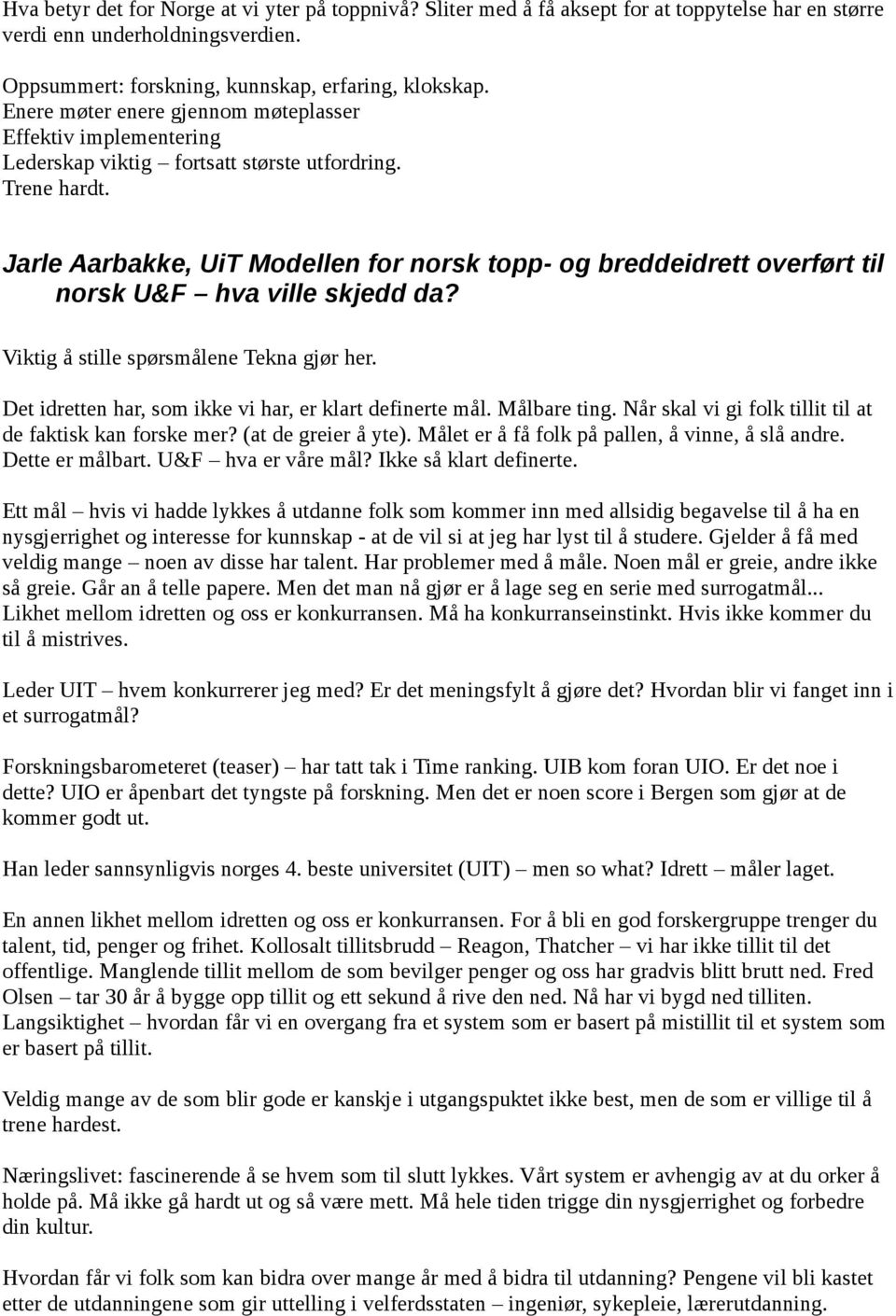 Jarle Aarbakke, UiT Modellen for norsk topp- og breddeidrett overført til norsk U&F hva ville skjedd da? Viktig å stille spørsmålene Tekna gjør her.