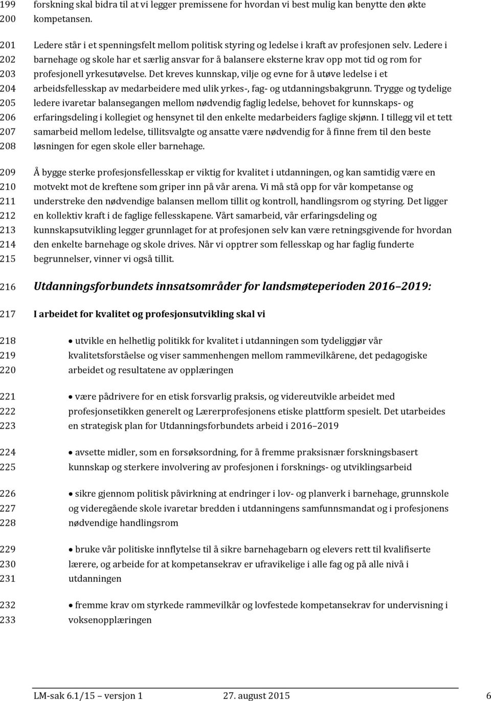 Ledere i barnehage og skole har et særlig ansvar for å balansere eksterne krav opp mot tid og rom for profesjonell yrkesutøvelse.