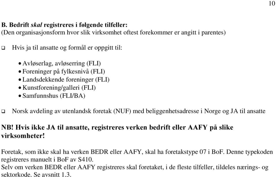 med beliggenhetsadresse i Norge og JA til ansatte 1%+YLVLNNH-$WLODQVDWWHUHJLVWUHUHVYHUNHQEHGULIWHOOHU$$)<SnVOLNH YLUNVRPKHWHU Foretak, som ikke skal ha verken BEDR eller AAFY, skal ha