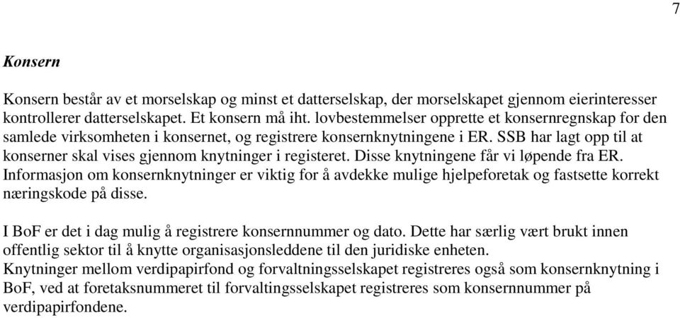 SSB har lagt opp til at konserner skal vises gjennom knytninger i registeret. Disse knytningene får vi løpende fra ER.