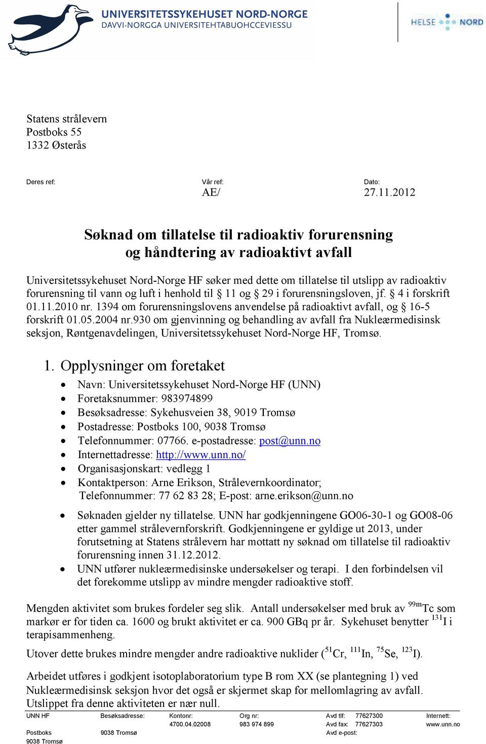 vann og luft i henhold til 11 og 29 i forurensningsloven, jf. 4 i forskrift 01.11.2010 nr. 1394 om forurensningslovens anvendelse på radioaktivt avfall, og 16-5 forskrift 01.05.2004 nr.