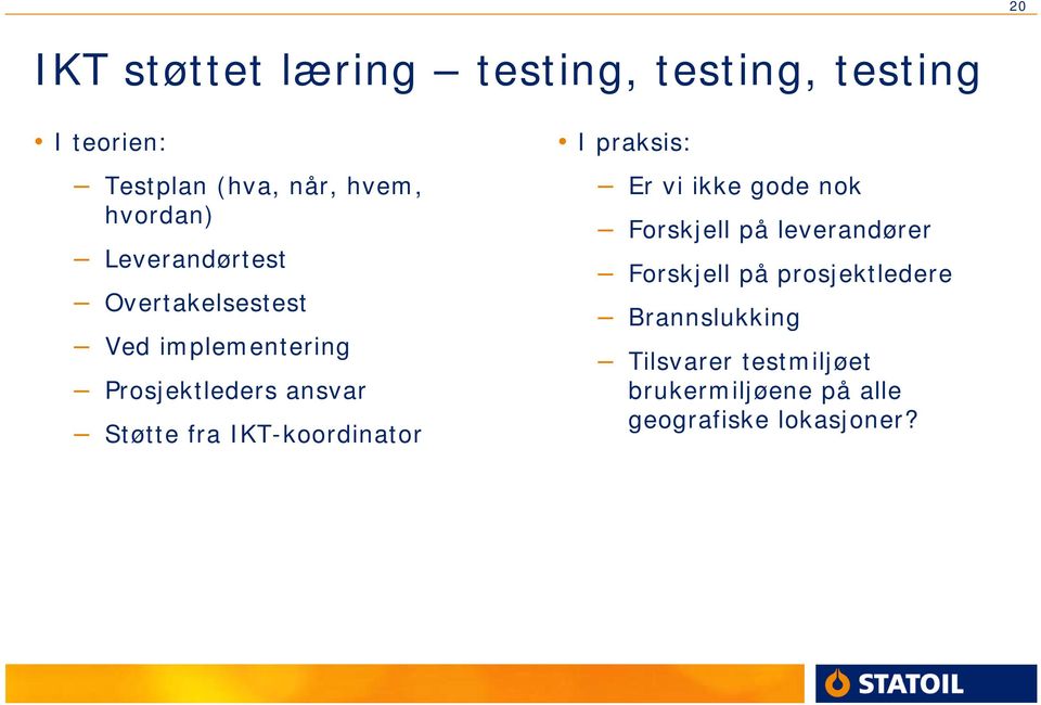 fra IKT-koordinator I praksis: Er vi ikke gode nok Forskjell på leverandører Forskjell på