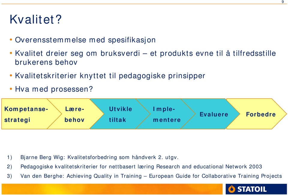 Kvalitetskriterier knyttet til pedagogiske prinsipper Hva med prosessen?