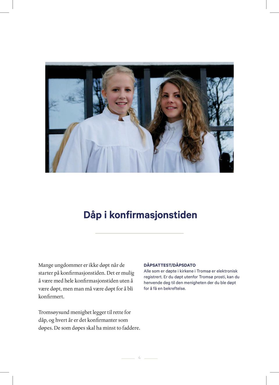 DÅPSATTEST/DÅPSDATO Alle som er døpte i kirkene i Tromsø er elektronisk registrert.