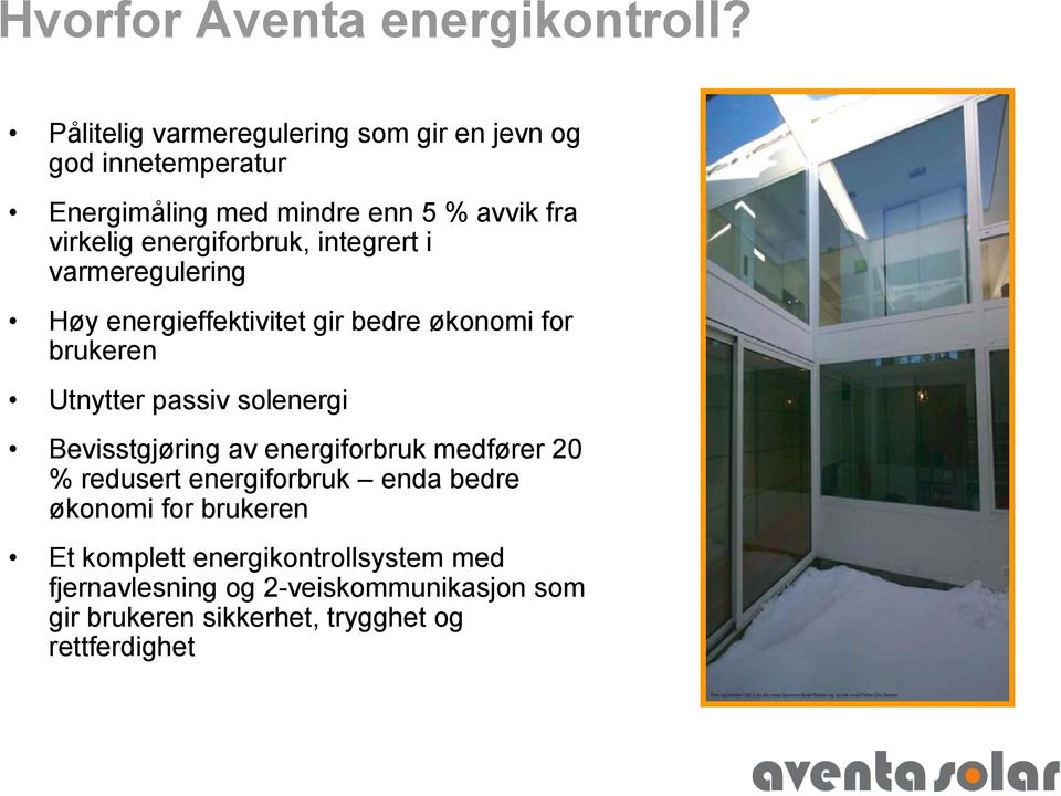 energiforbruk, integrert i varmeregulering Høy energieffektivitet gir bedre økonomi for brukeren Utnytter passiv solenergi