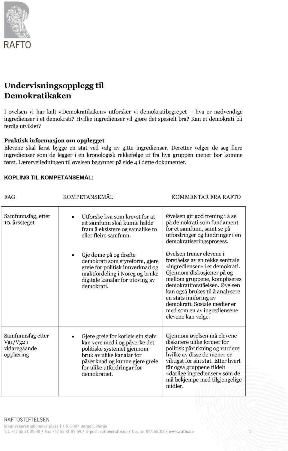 Deretter velger de seg flere ingredienser som de legger i en kronologisk rekkefølge ut fra hva gruppen mener bør komme først. Lærerveiledningen til øvelsen begynner på side 4 i dette dokumentet.