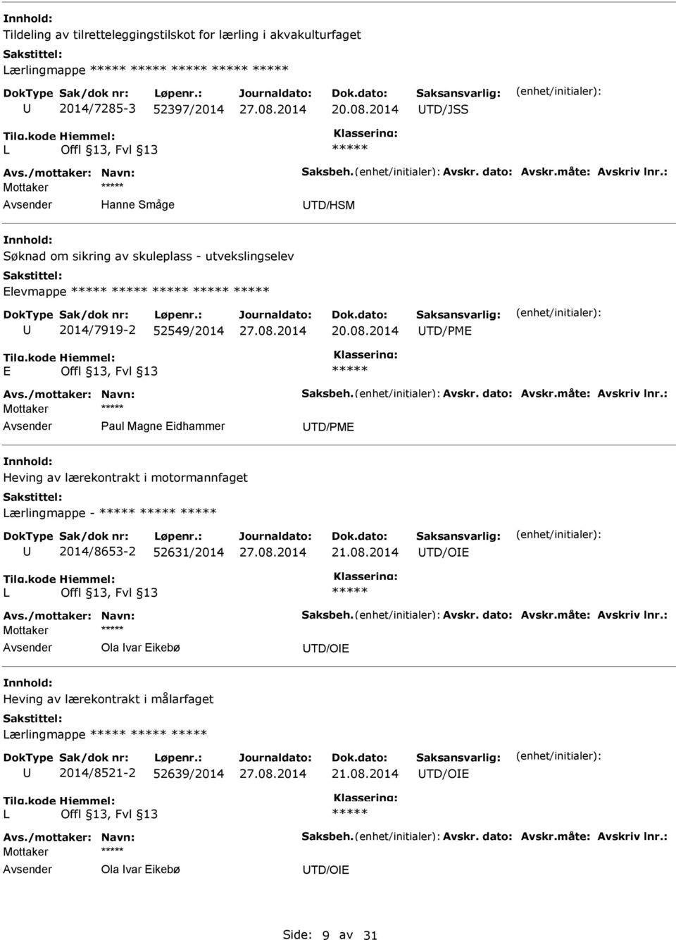 2014 TD/PME E Mottaker Paul Magne Eidhammer TD/PME Heving av lærekontrakt i motormannfaget Lærlingmappe - 2014/8653-2 52631/2014 21.08.