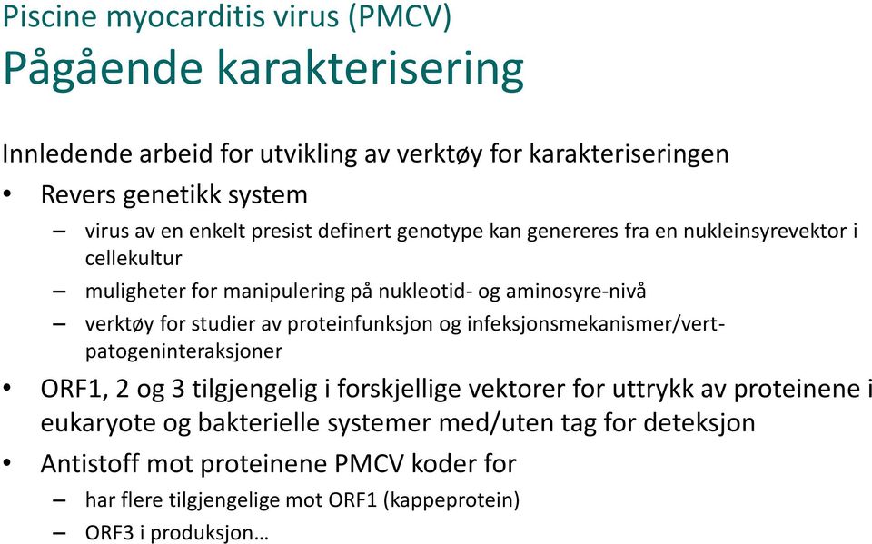 studier av proteinfunksjon og infeksjonsmekanismer/vertpatogeninteraksjoner ORF1, 2 og 3 tilgjengelig i forskjellige vektorer for uttrykk av proteinene i